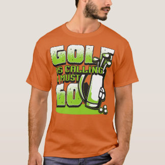 Golf ruft I Must Go Golfgeschenke für Männer an zu T-Shirt