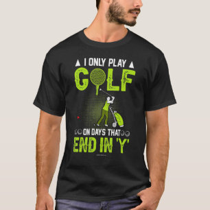 Golf spielen nur an Tagen Ende Y T-Shirt