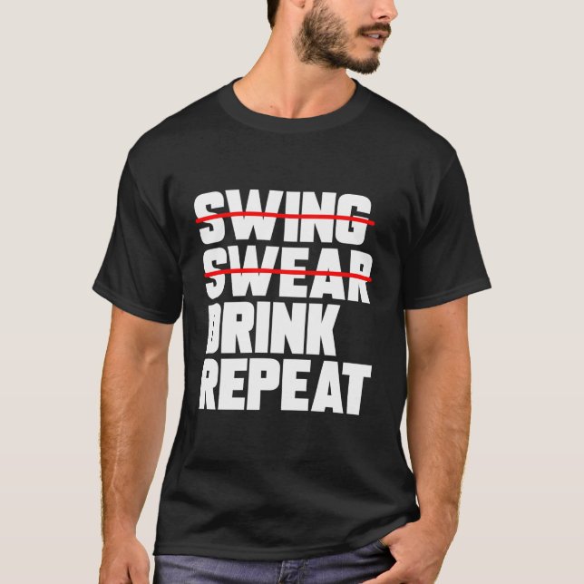 Golf Swing Swear Drink Wiederholen Funny Golfer T-Shirt (Vorderseite)