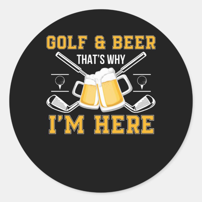 Golf und Bier, deshalb bin ich hier Golf Beer Runder Aufkleber (Vorderseite)