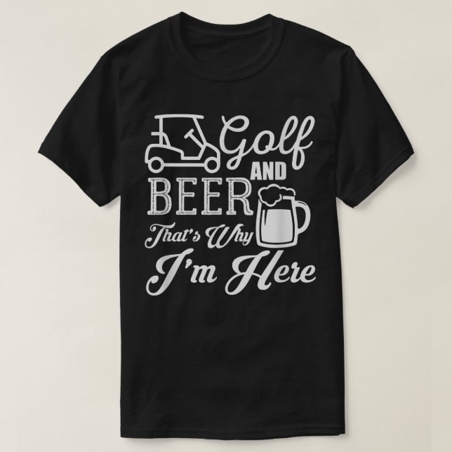 Golf und Bier Deshalb bin ich hier Golf  T-Shirt (Design vorne)