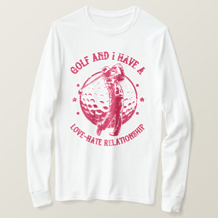 Golf und ich haben eine Liebe-Hass-Beziehung Funny T-Shirt