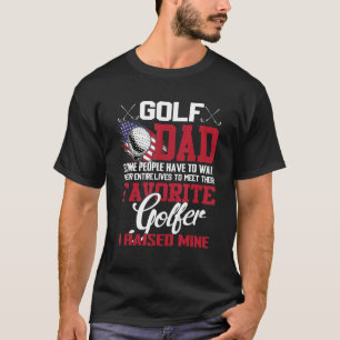Golf Vater Einige Leute müssen ihr ganzes Leben wa T-Shirt