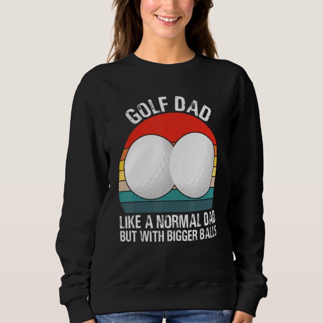Golf Vater wie ein normaler Vater, aber mit größer Sweatshirt (Vorderseite)