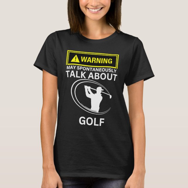 Golf-Warnung kann spontan über Golf Gol sprechen T-Shirt (Vorderseite)