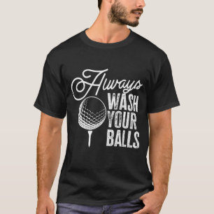 Golf waschen immer Ihre Bälle T-Shirt