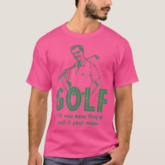 Golf, wenn es einfach ist T-Shirt