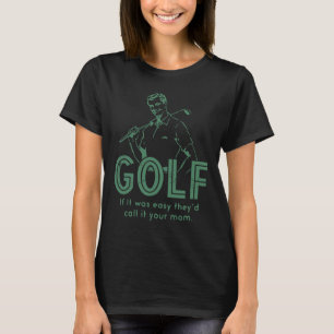 Golf, wenn es einfach wäre, würden sie es Ihre Mut T-Shirt