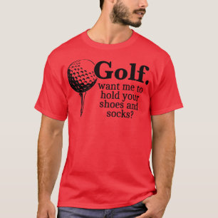 Golf Woll mir, Ihre Schuhe und Socken Funny Gi zu  T-Shirt