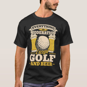 Golfen Alles in Mäßigung außer Golf und B T-Shirt