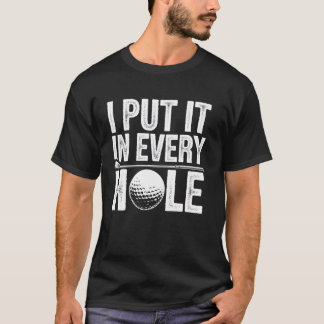Golfen Ich stecke es in jedes Loch Lustiges Golfer T-Shirt