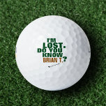 Golfer-Logoall Golfball<br><div class="desc">Eine lustige und maßgeschneiderte Idee für Golfspieler. Ein typografisches Design mit den Worten: ICH BIN VERLOREN. WISSEN SIE (sein Name hier)?</div>