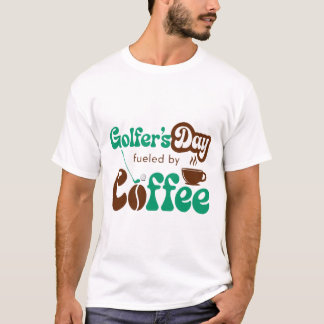 Golfer’s Day Fueled by Coffee – Funny Golf & Coffe T-Shirt