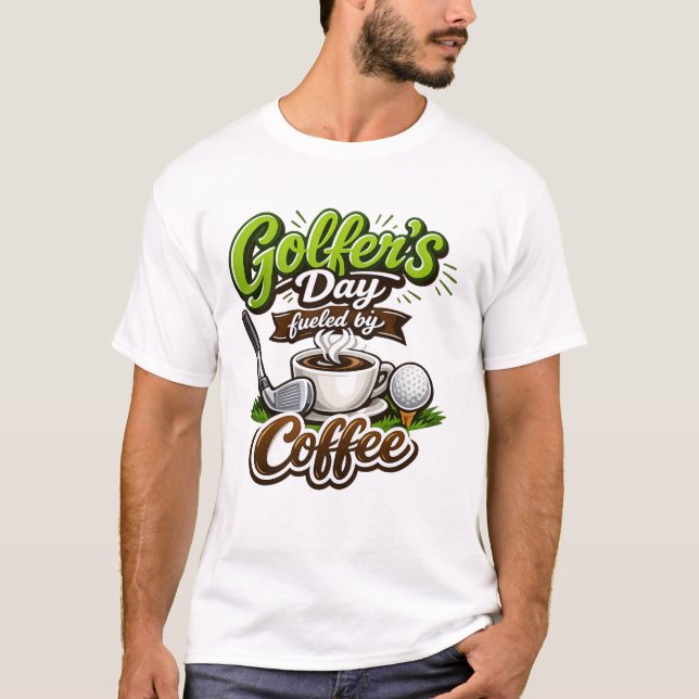 Golfer’s Day Fueled by Coffee – Funny Golf & Coffe T-Shirt (Vorderseite)