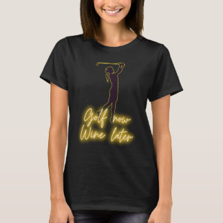 Golferin GOLF jetzt WINE später  golf & wein T-Shirt