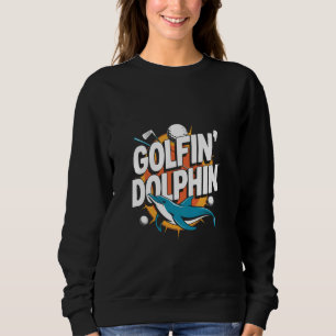 Golfin Dolphin Golfer Dolphin Funny Funny Sweatshirt
