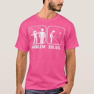 Golfproblem gelöst Lustiges Golfspieler-Shirt T-Shirt