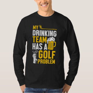 Golfspielen Mein Trinkteam hat ein Golfproblem T-Shirt