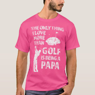 Golfspielen Papa Das Einzige, was ich mehr als Gol T-Shirt