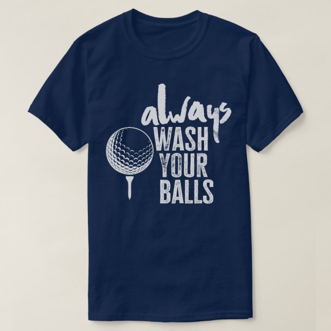 Golfspielen waschen Sie immer Ihre Bälle T-Shirt (Design vorne)