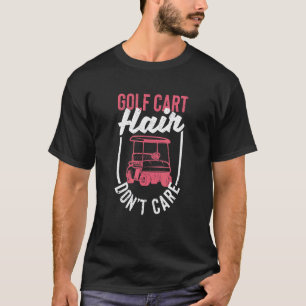 Golfspieler Golf Cart Hair Golf spielen Golf nicht T-Shirt