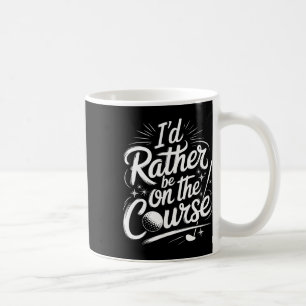 Golfspieler, ich wäre lieber auf dem Platz Kaffeetasse