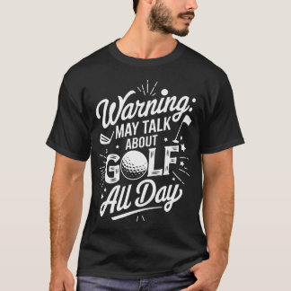Golfspieler Warnung Kann den ganzen Tag über Golf T-Shirt