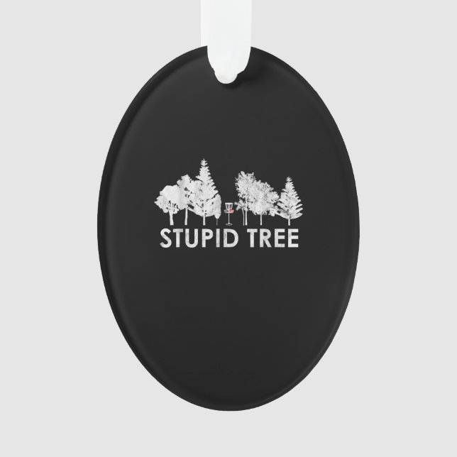 Golfsportgeschenk für Stupid Tree Disc Ornament (Vorderseite)