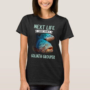 Goliath Groupers Nächstes Leben wollte ich, ein Go T-Shirt
