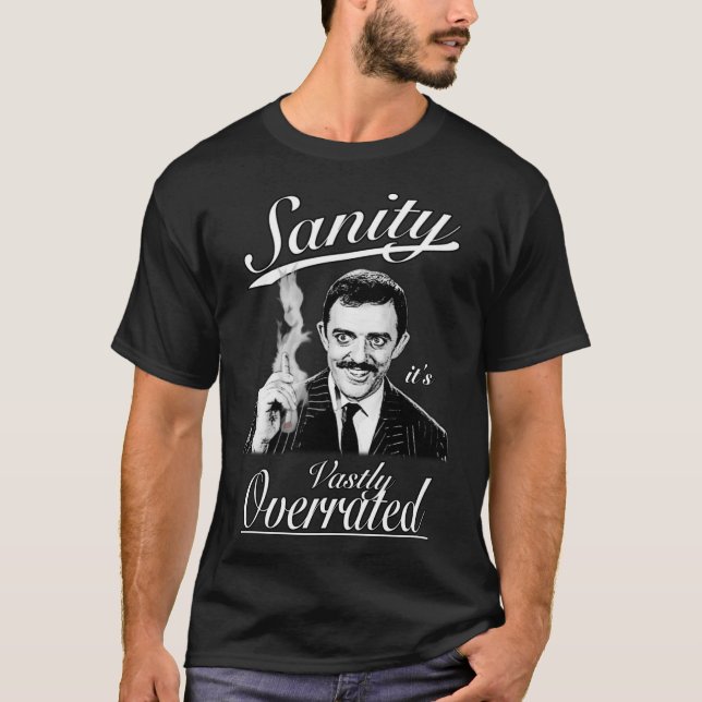 Gomez Addams- Sanity, it&x27;s Vastly Overrated Cl T-Shirt (Vorderseite)