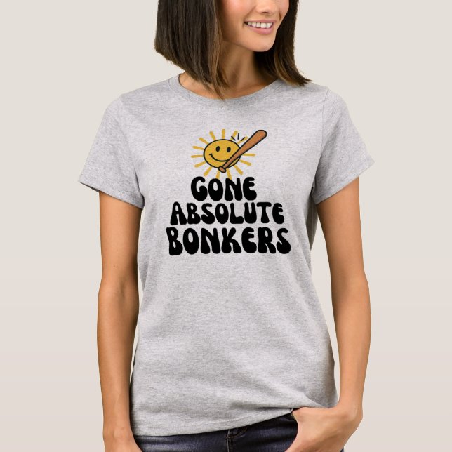 Gone Absolute Bonkers Meme T-Shirt (Vorderseite)