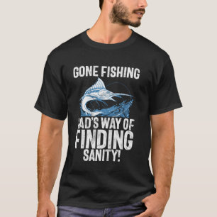Gone Fishing Dadu2019s Weg, um die geistige Gesund T-Shirt
