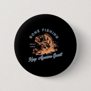 Gone Fishing Trump 2024 Lustig Sportangeln Hob  Button