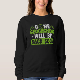 Gone Geocaching wird bald wieder zurück Geocacher Sweatshirt