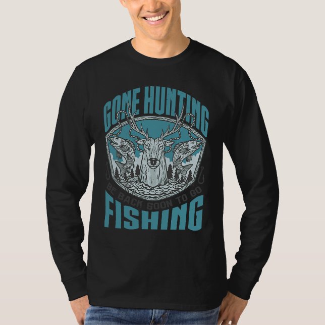 Gone Hunting Will Be Fishing Soon  Hunter Fisher T-Shirt (Vorderseite)