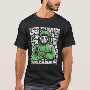 Gone Phishing Ethical Hacking White Hat Black Hat T-Shirt
