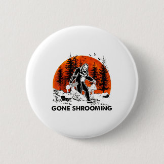 Gone Shrooming - Bigfoot Mushroom Halloween T-Shir Button