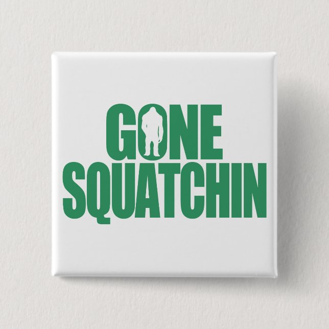 Gone Squatchin Button (Vorderseite)