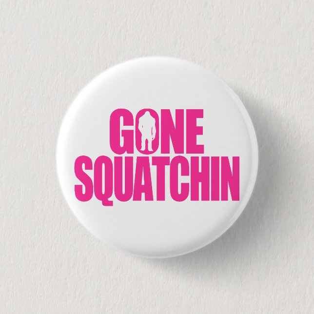 Gone Squatchin Button (Vorderseite)