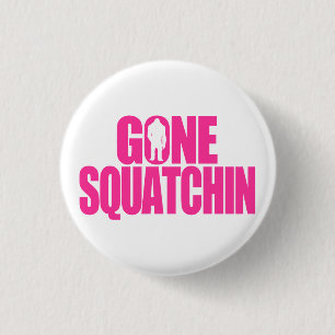 Gone Squatchin Button