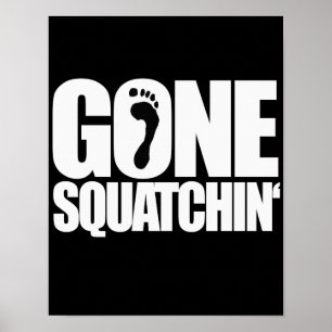 GONE SQUATCHIN' - POSTER