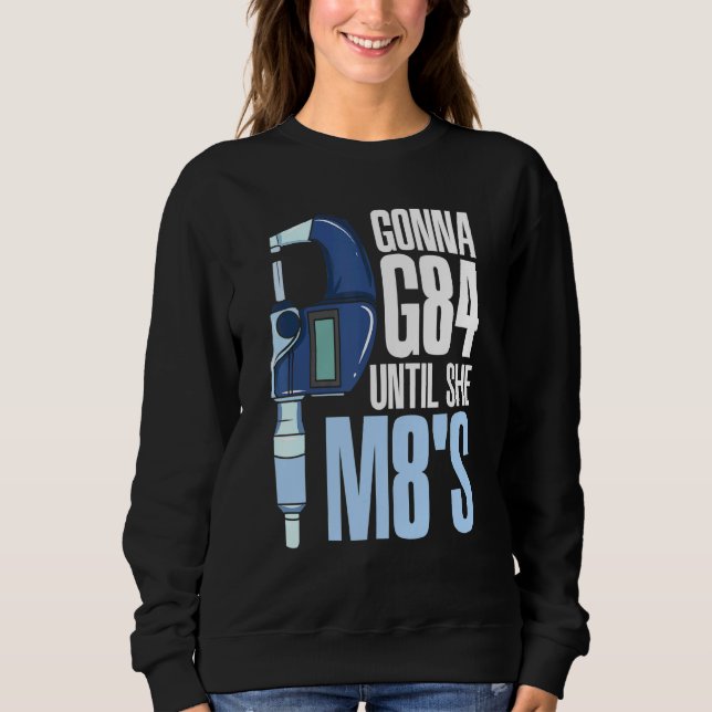 Gonna G84 bis sie M8s Mechanic CNC-Machinist Hum Sweatshirt (Vorderseite)