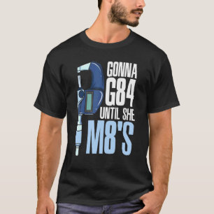 Gonna G84 bis sie M8s Mechanic CNC-Machinist Hum T-Shirt