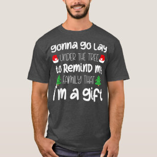 Gonna Go Lay unter dem Baum Weihnachtsfest Weihnac T-Shirt