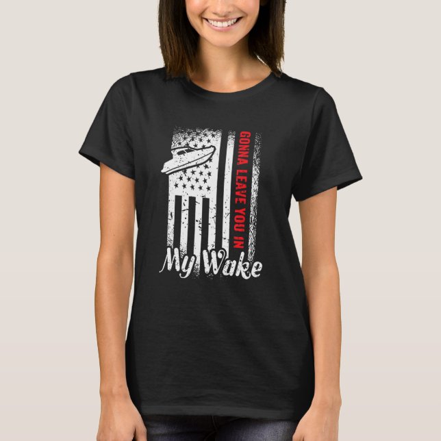 Gonna Leave You In My Wake Drag Boat Racing T-Shirt (Vorderseite)