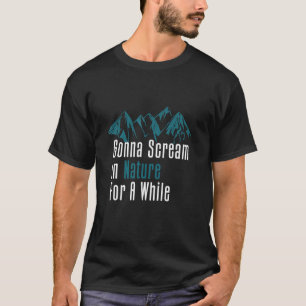 Gonna schrei in der Natur für eine Weile Stress Re T-Shirt