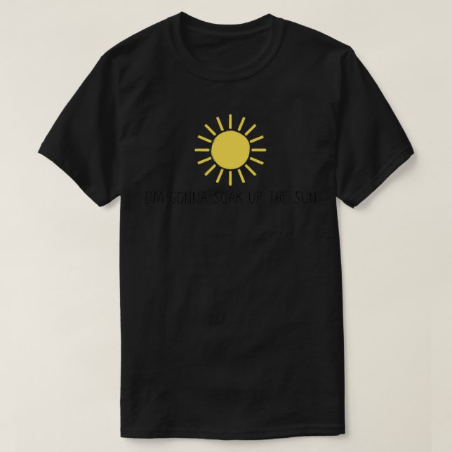 Gonna soak up the sun T-Shirt (Design vorne)