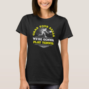 Gönnen Sie sich die Bälle: Spielen Sie Tennis Tenn T-Shirt