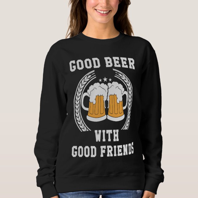 Good Beer With Good Friends Sweatshirt (Vorderseite)