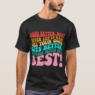 Good Better Best Never Let It Rest Art Print T-Shirt